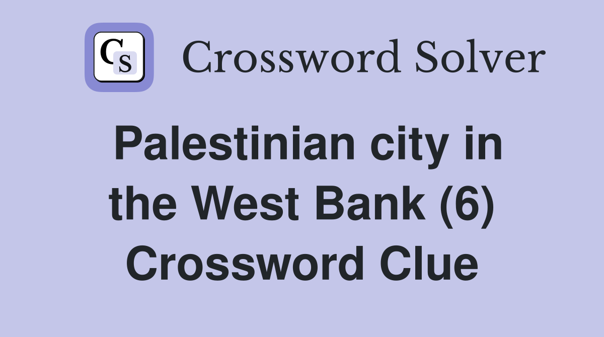 Palestinian city in the West Bank (6) Crossword Clue