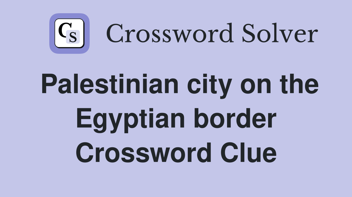 Palestinian city on the Egyptian border Crossword Clue