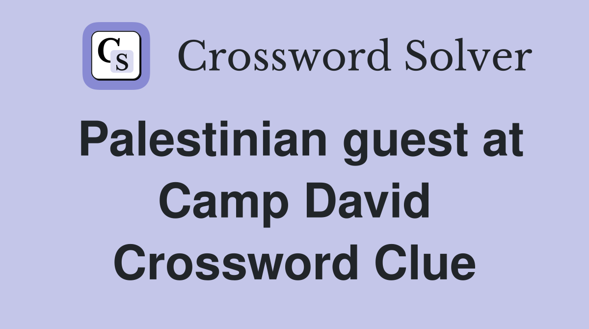 Palestinian guest at Camp David Crossword Clue