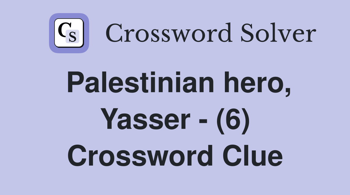 Palestinian hero, Yasser - (6) Crossword Clue