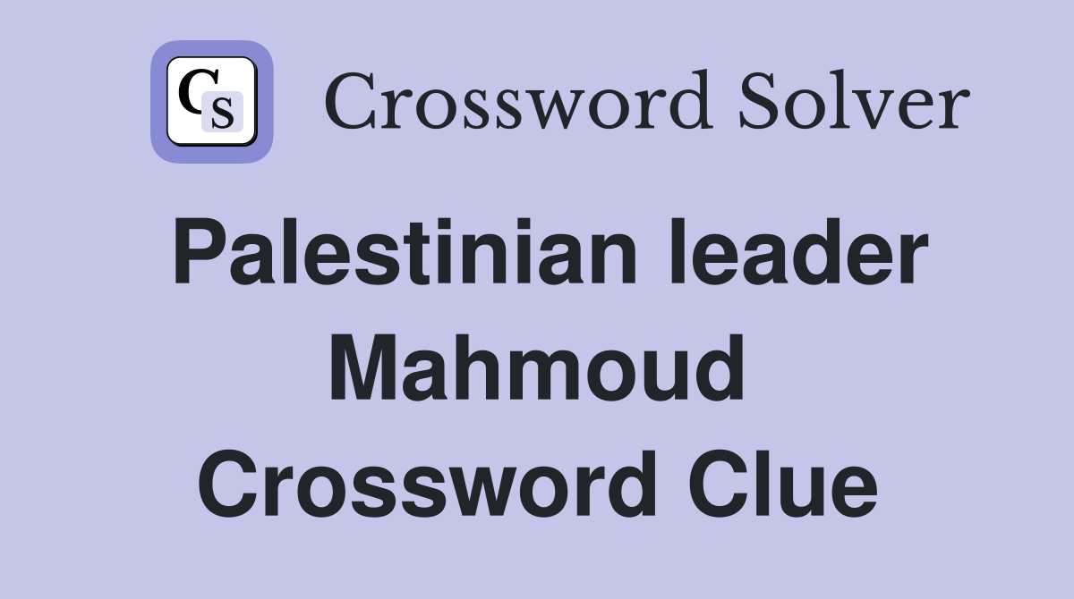 Palestinian leader Mahmoud Crossword Clue