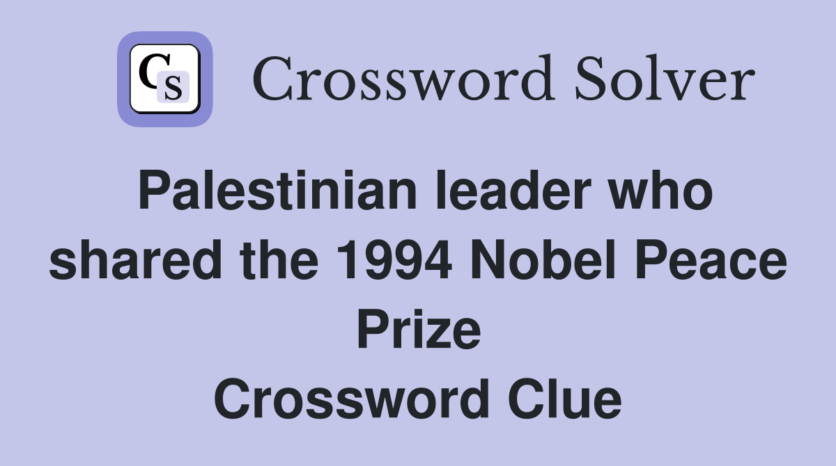 Palestinian leader who shared the 1994 Nobel Peace Prize Crossword Clue