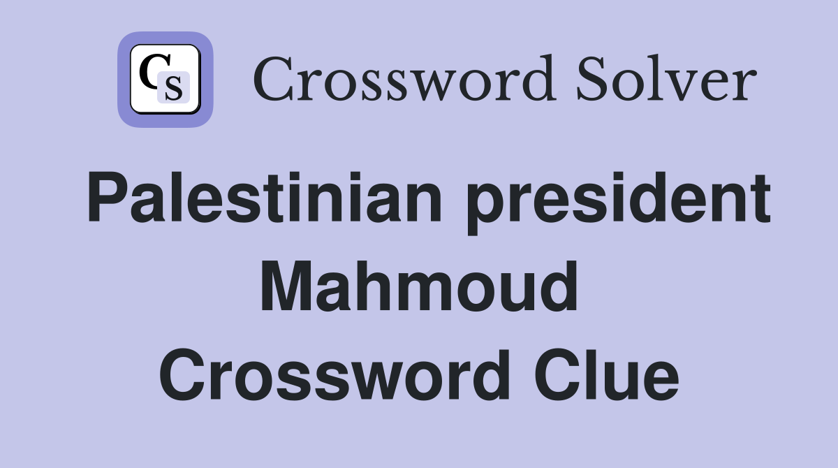 Palestinian president Mahmoud Crossword Clue