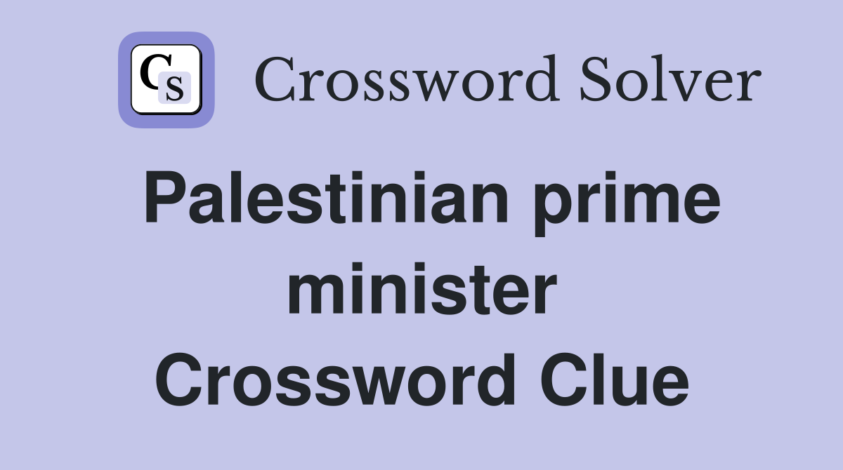 Palestinian prime minister Crossword Clue