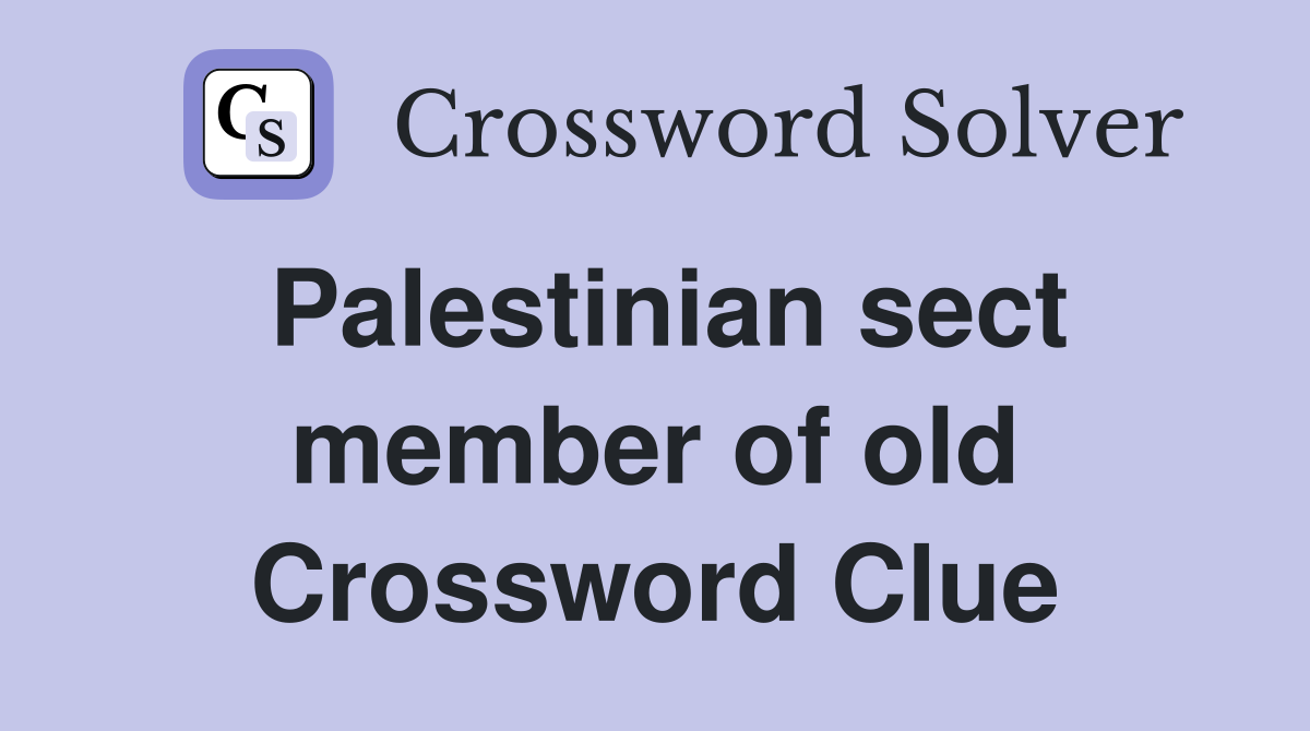 Palestinian sect member of old Crossword Clue