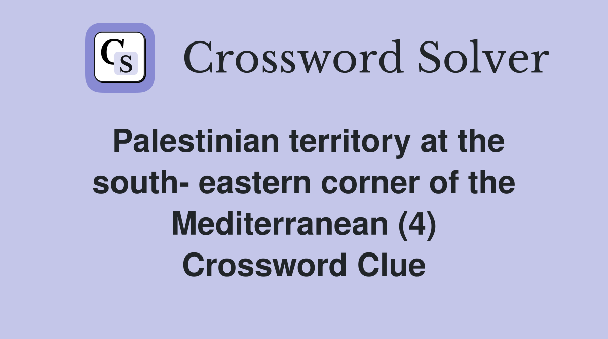 Palestinian territory at the south- eastern corner of the Mediterranean (4) Crossword Clue