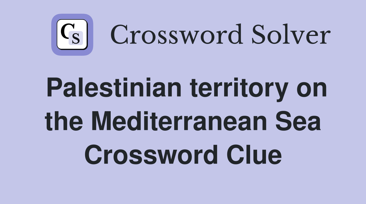Palestinian territory on the Mediterranean Sea Crossword Clue