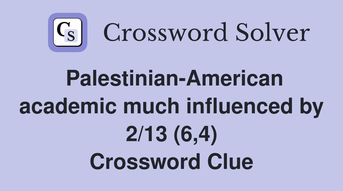 Palestinian-American academic much influenced by 2/13 (6,4) Crossword Clue
