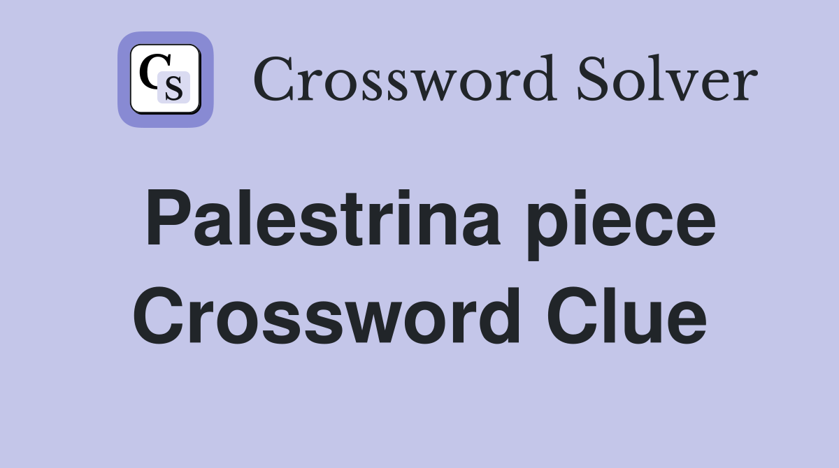 Palestrina piece Crossword Clue