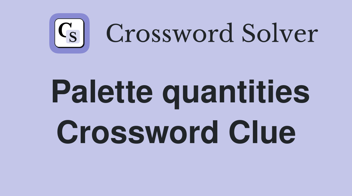Palette quantities Crossword Clue