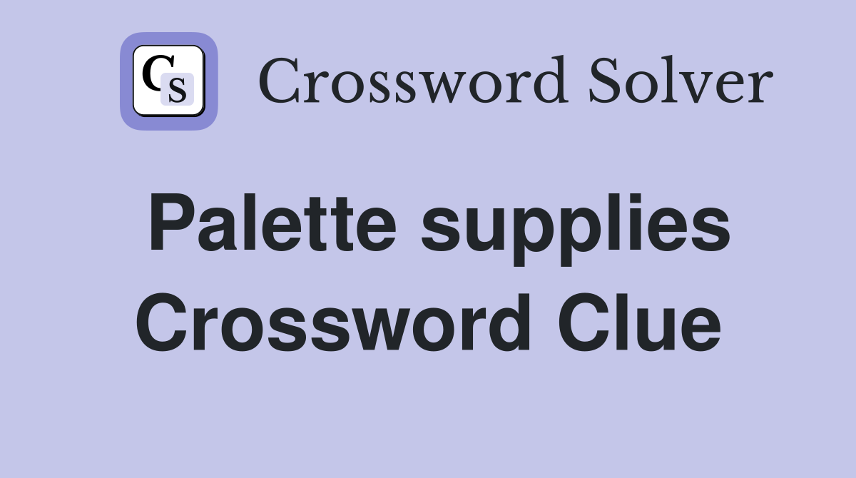 Palette supplies Crossword Clue