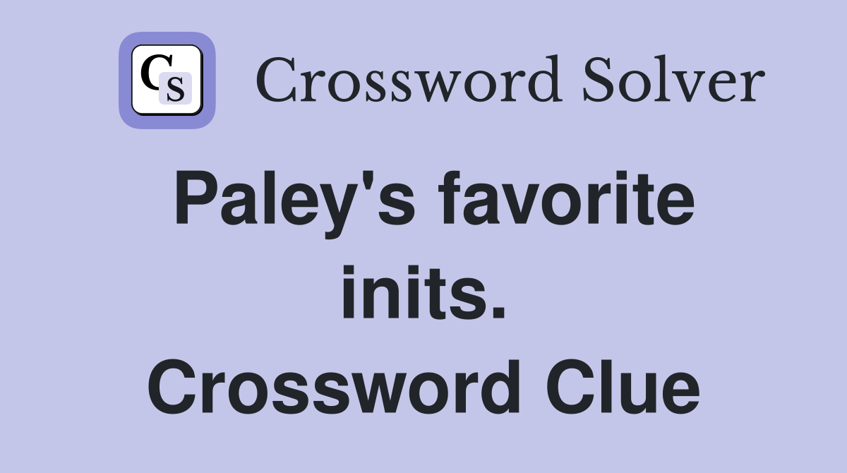 Paley's favorite inits. Crossword Clue