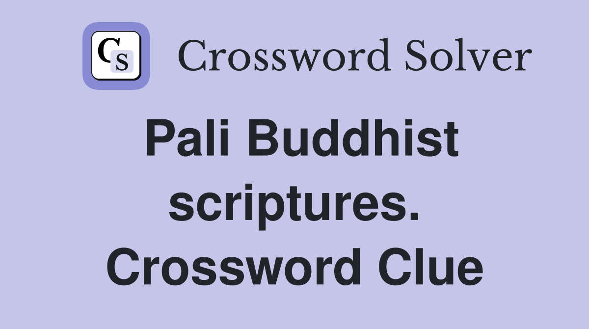 Pali Buddhist scriptures. Crossword Clue