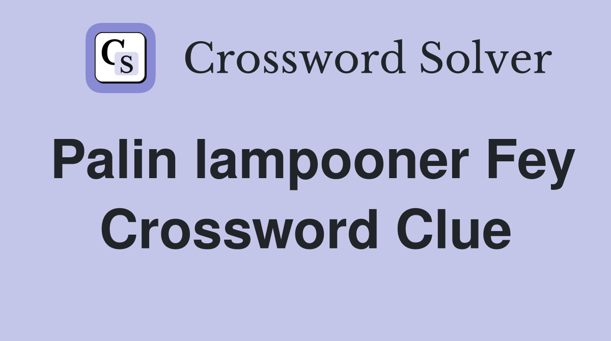 Palin lampooner Fey Crossword Clue