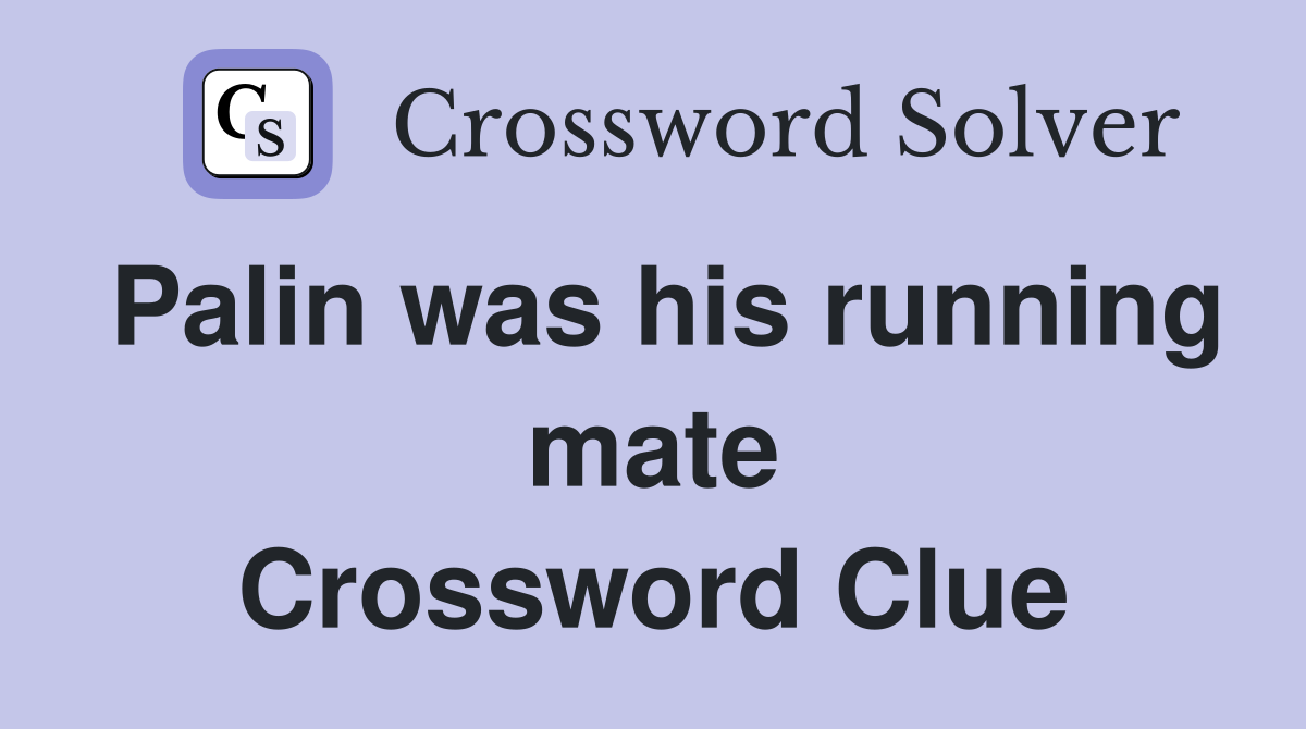 Palin was his running mate Crossword Clue