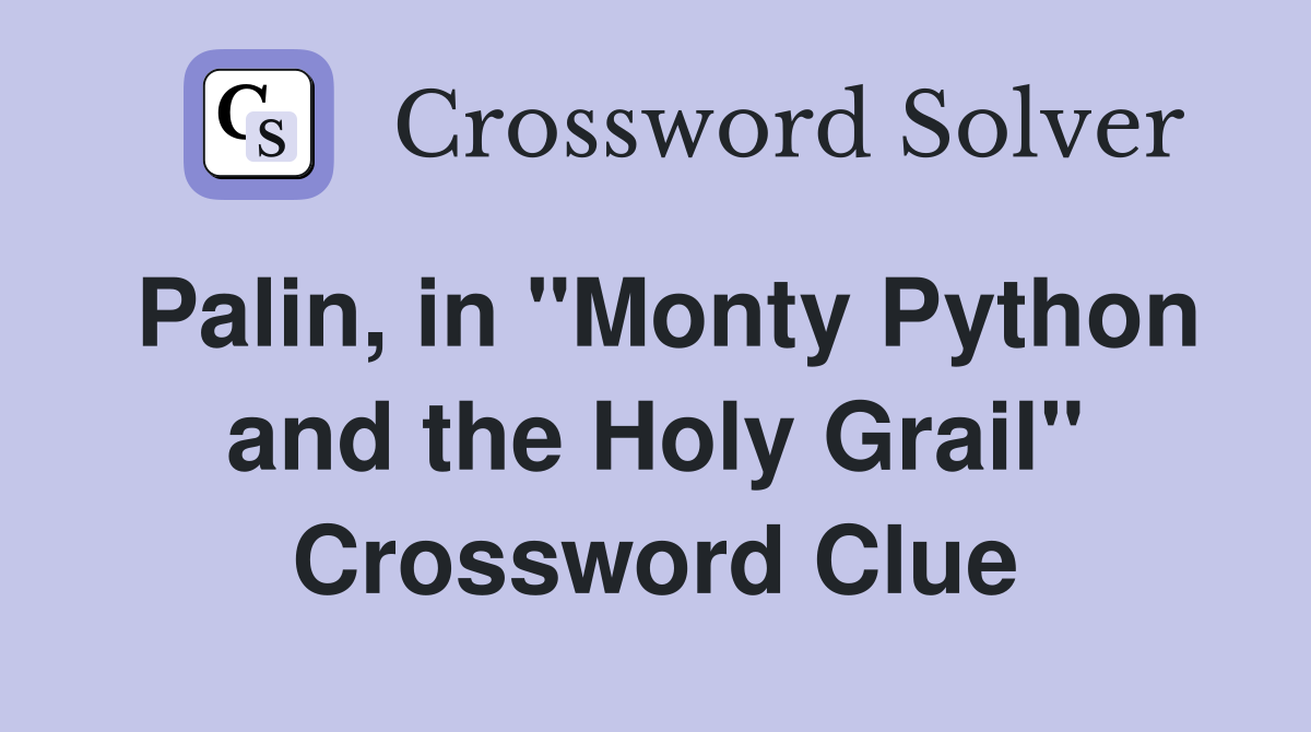 Palin, in "Monty Python and the Holy Grail" Crossword Clue