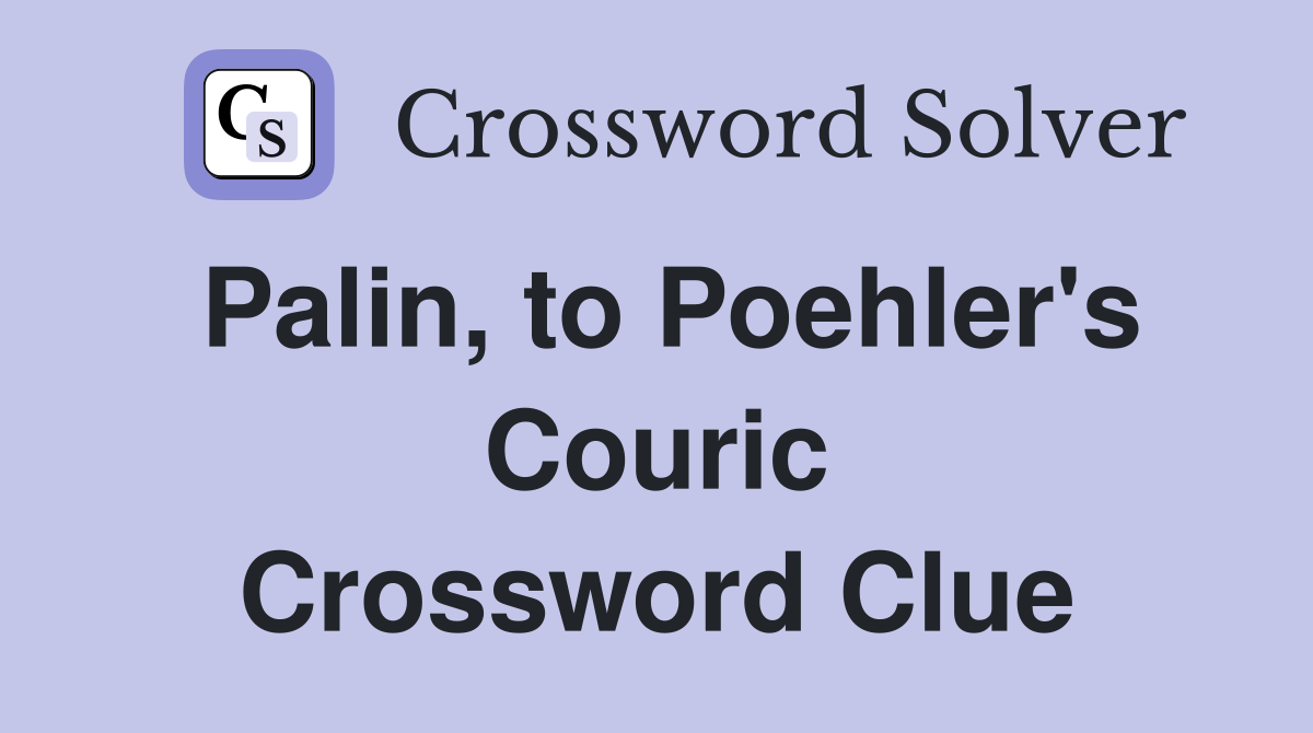Palin, to Poehler's Couric Crossword Clue