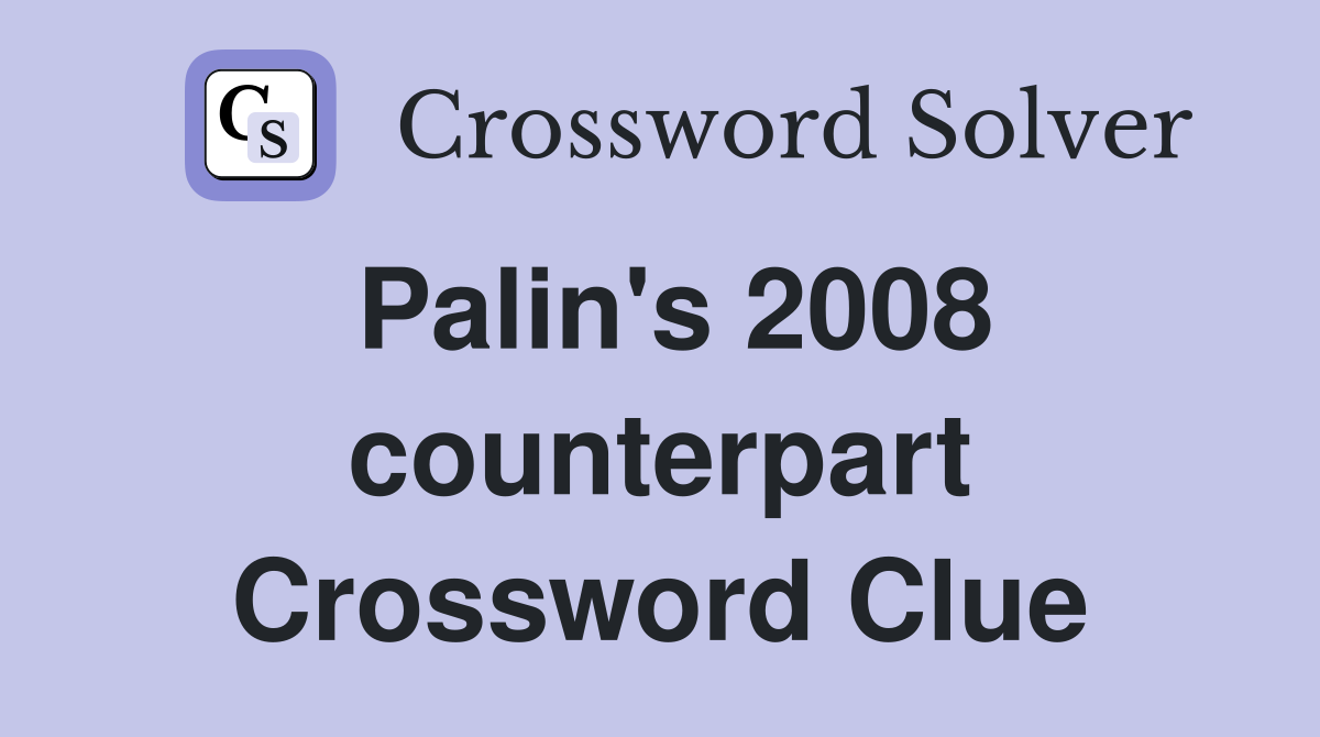 Palin's 2008 counterpart Crossword Clue