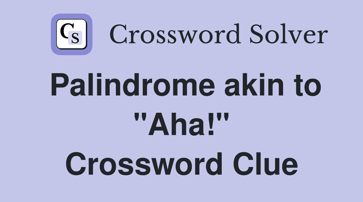 Palindrome akin to "Aha!" Crossword Clue