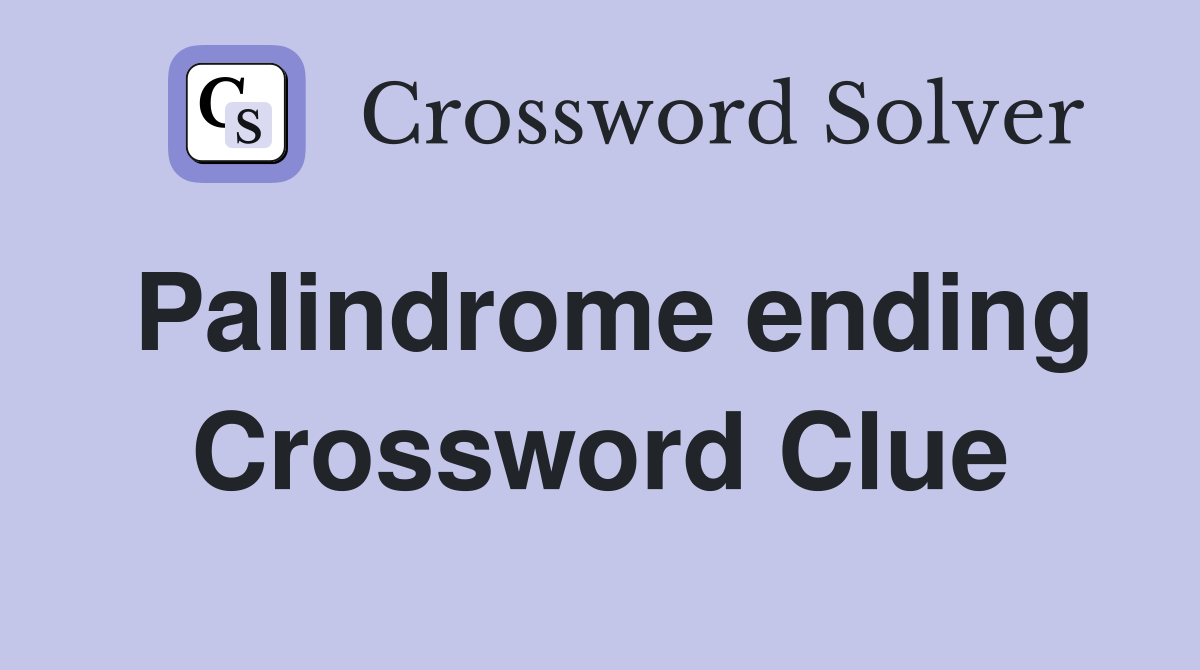 Palindrome ending Crossword Clue