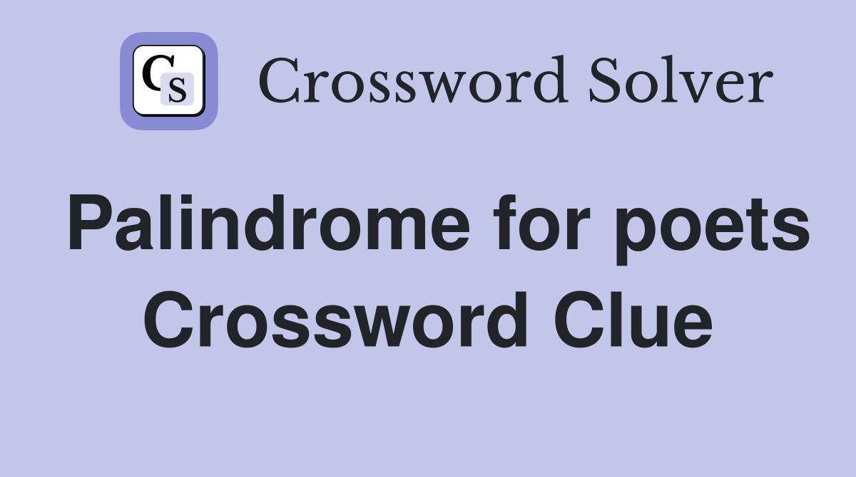 Palindrome for poets Crossword Clue