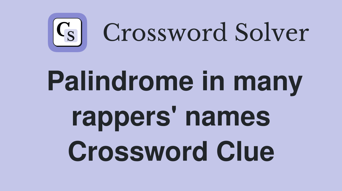 Palindrome in many rappers' names Crossword Clue