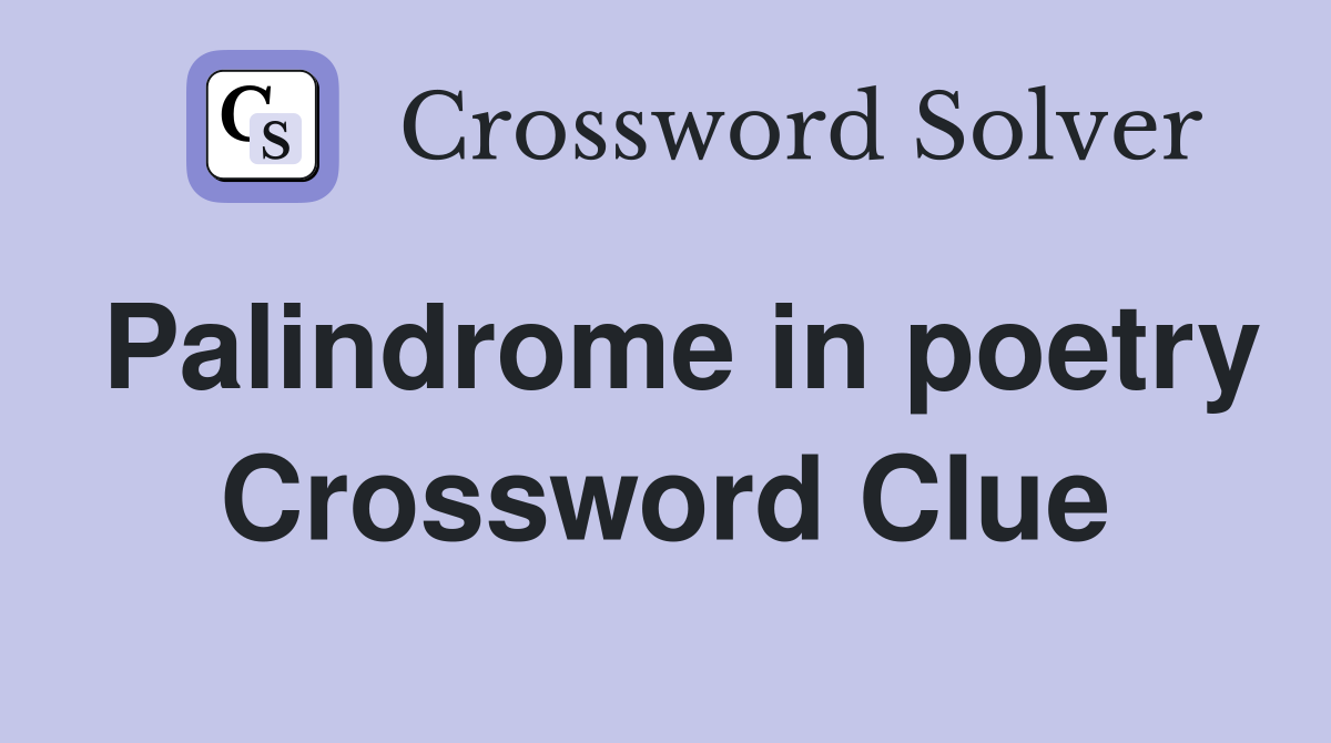 Palindrome in poetry Crossword Clue