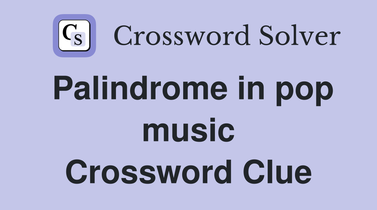 Palindrome in pop music Crossword Clue