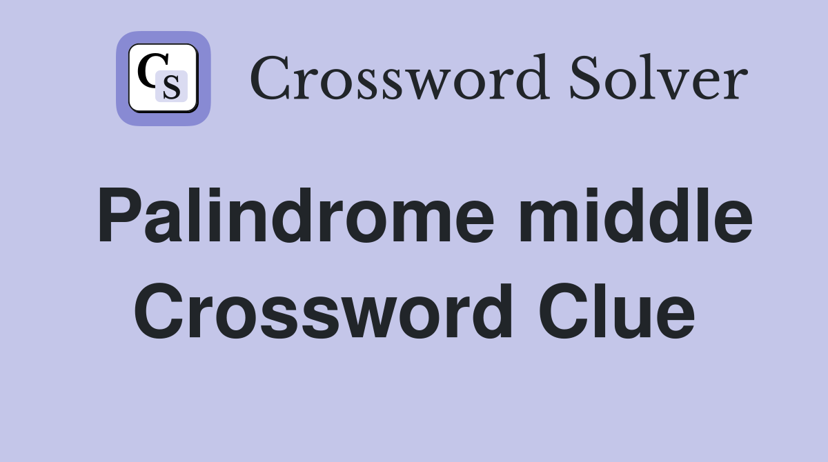 Palindrome middle Crossword Clue