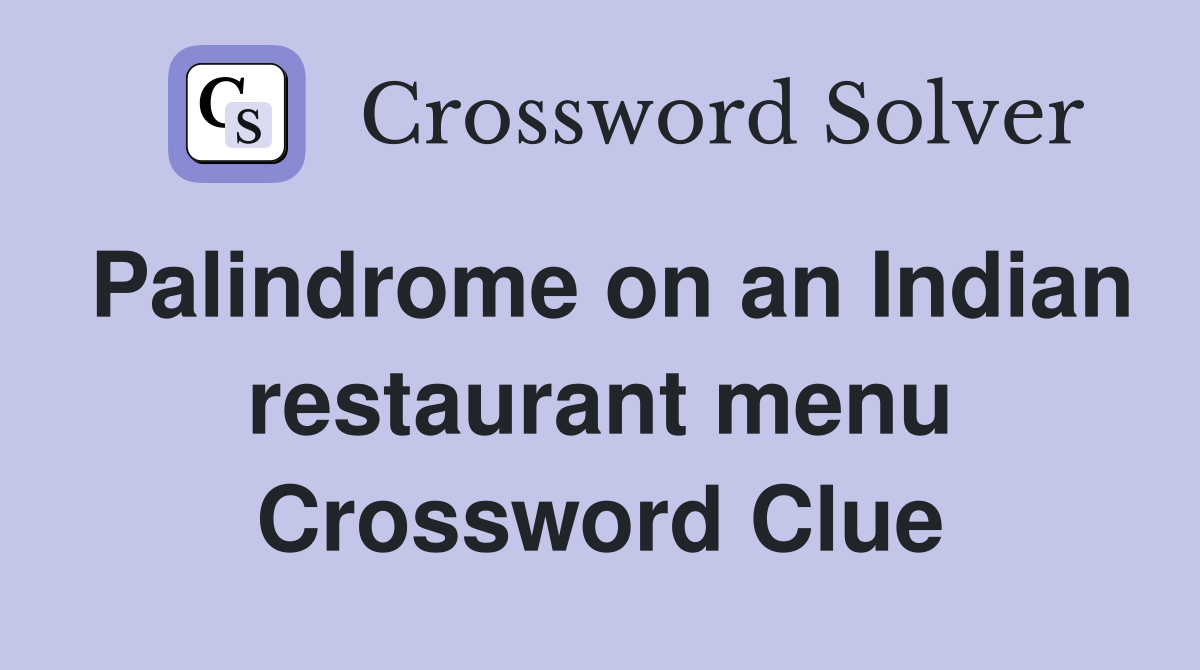 Palindrome on an Indian restaurant menu Crossword Clue