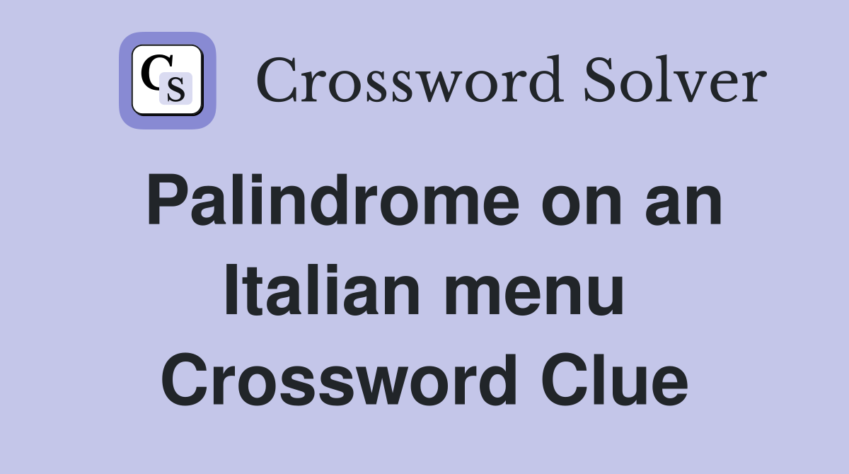 Palindrome on an Italian menu Crossword Clue