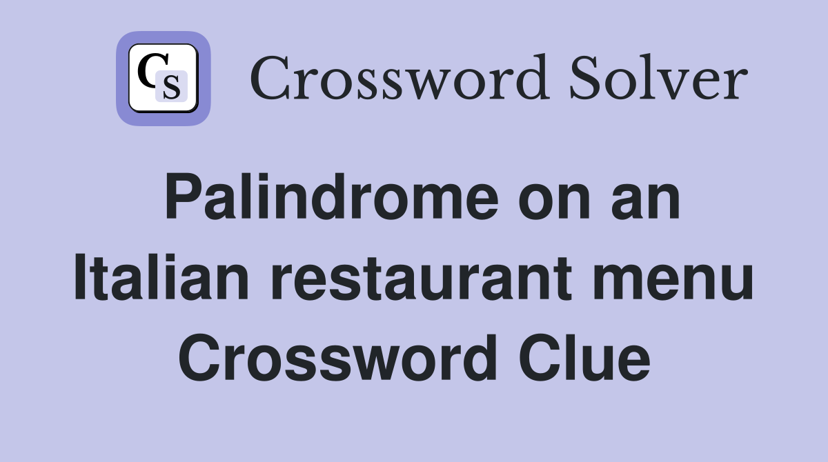 Palindrome on an Italian restaurant menu Crossword Clue