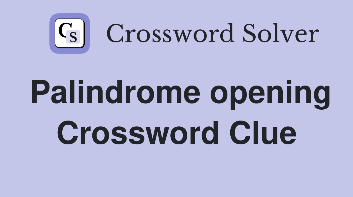Palindrome opening Crossword Clue
