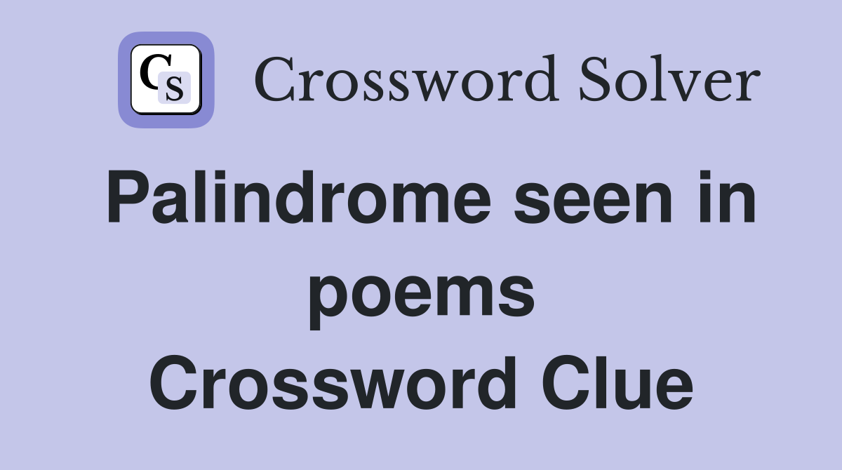 Palindrome seen in poems Crossword Clue
