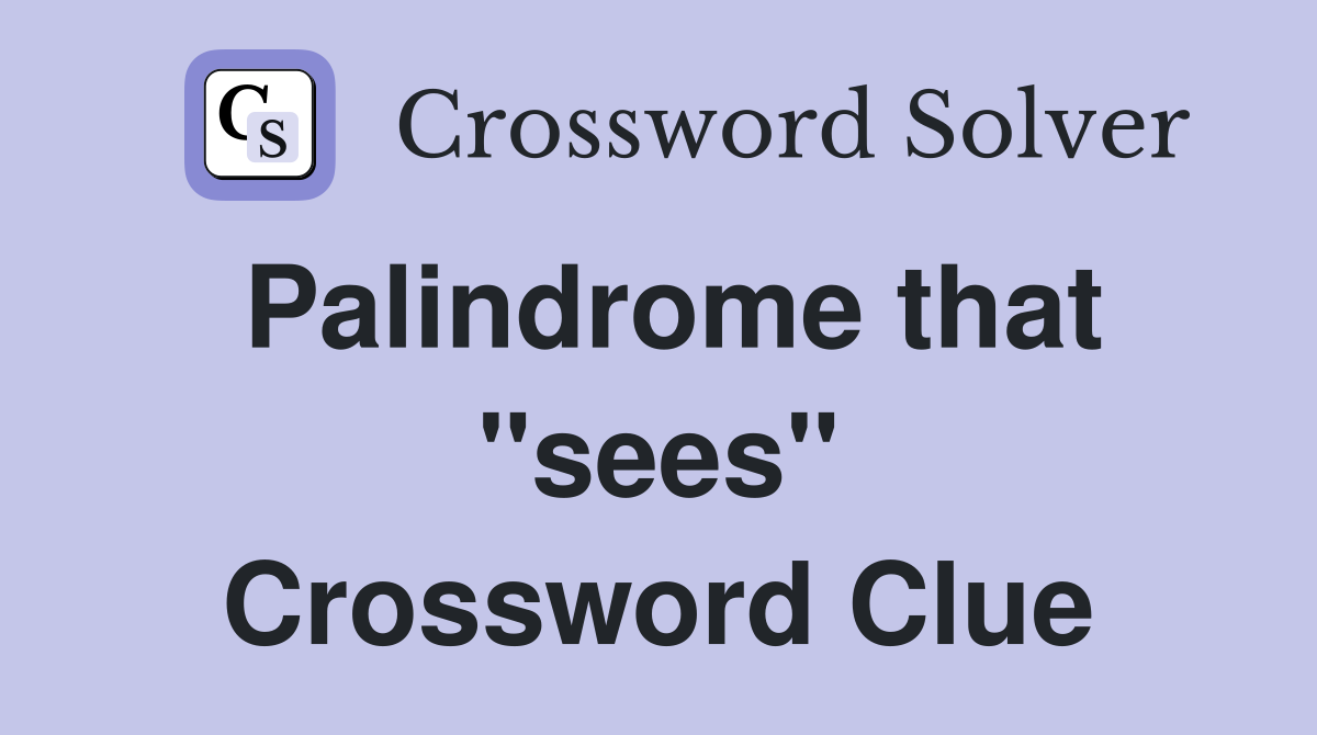 Palindrome that "sees" Crossword Clue