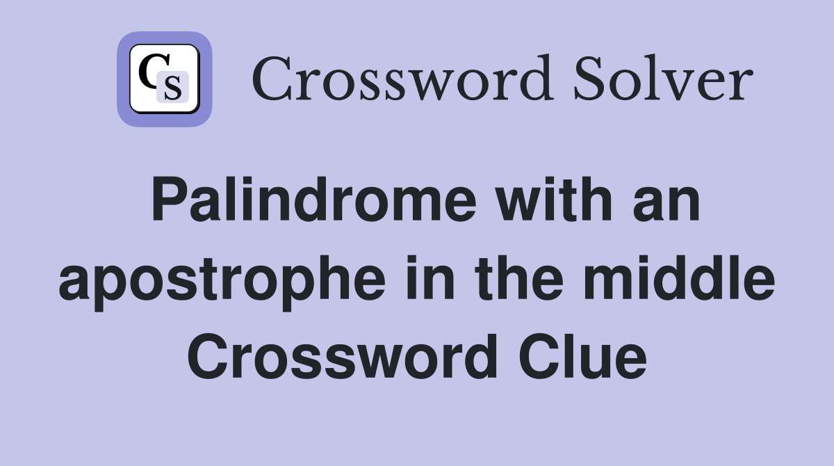 Palindrome with an apostrophe in the middle Crossword Clue