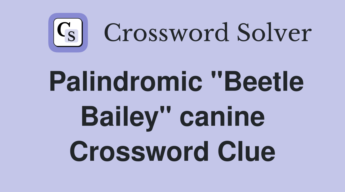 Palindromic "Beetle Bailey" canine Crossword Clue
