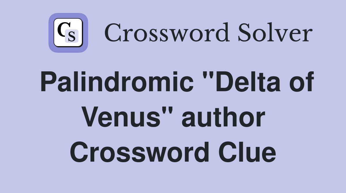 Palindromic "Delta of Venus" author Crossword Clue