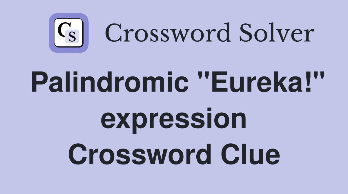 Palindromic "Eureka!" expression Crossword Clue