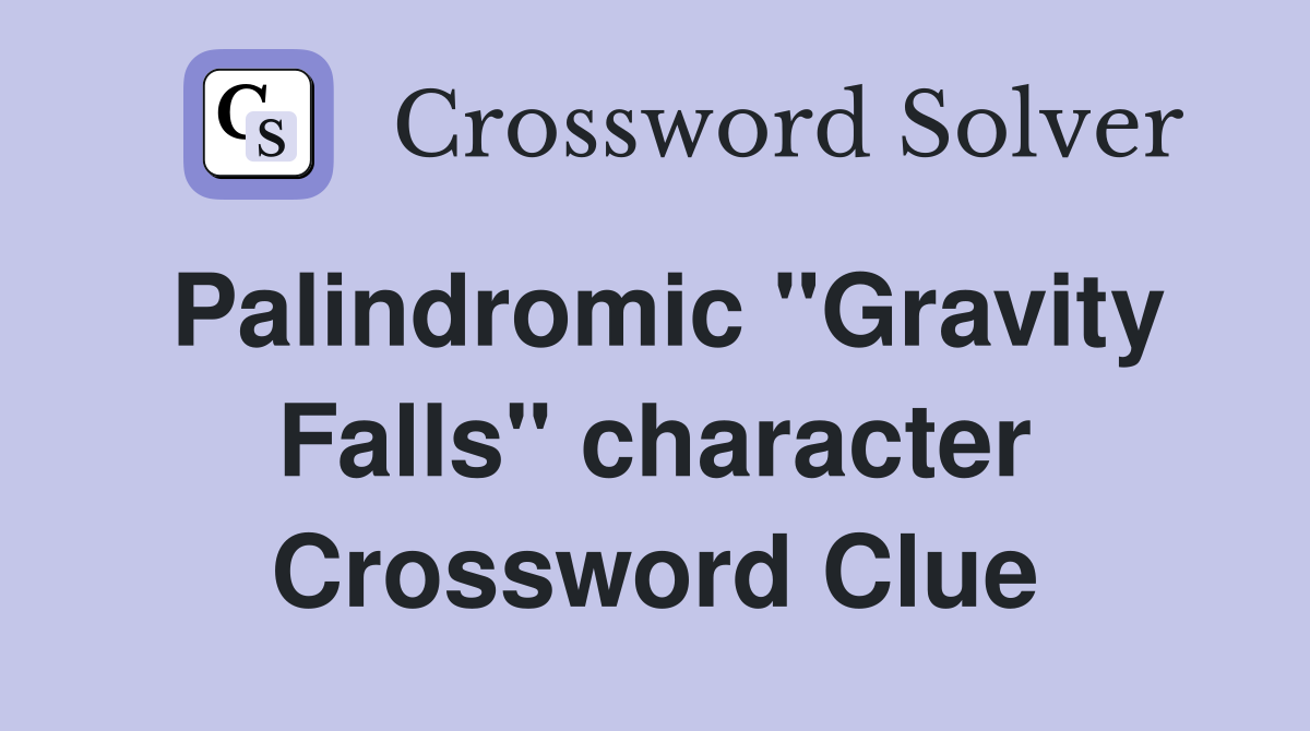 Palindromic "Gravity Falls" character Crossword Clue