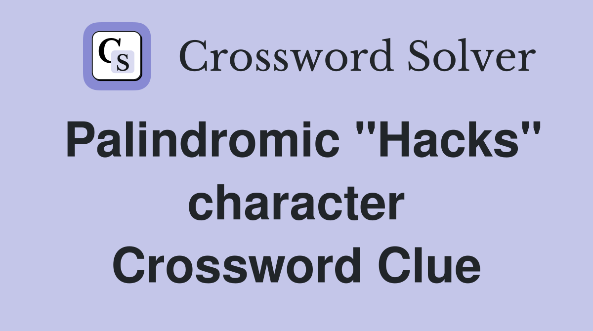 Palindromic "Hacks" character Crossword Clue