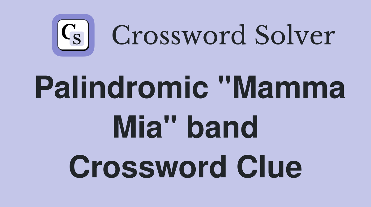 Palindromic "Mamma Mia" band Crossword Clue