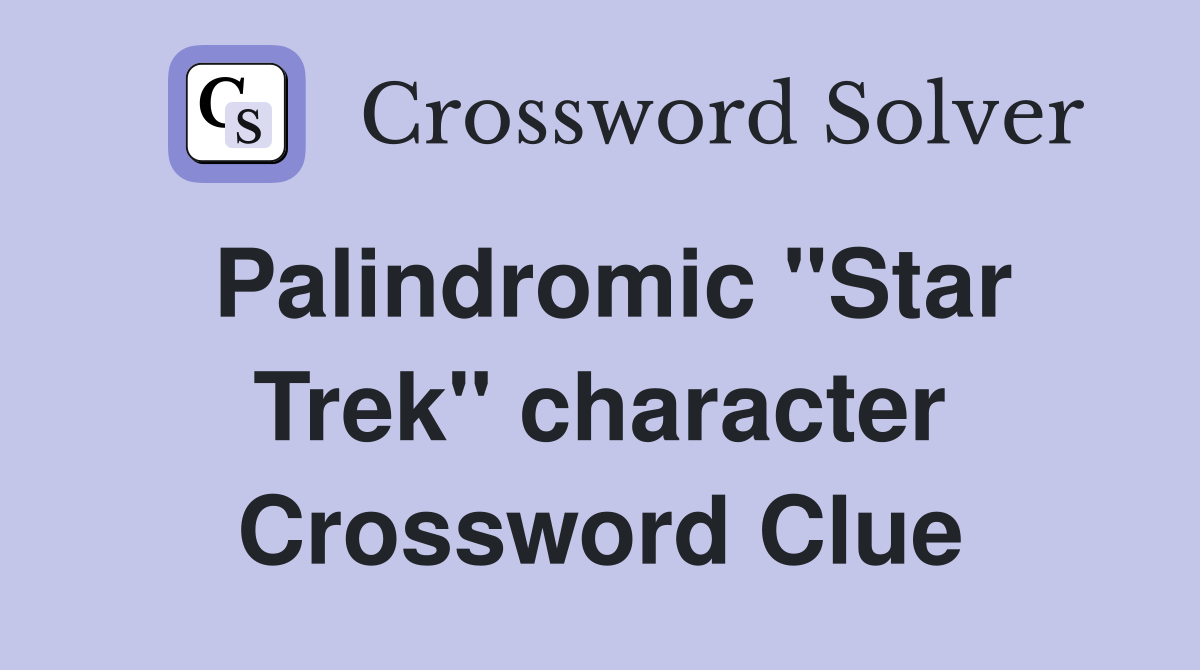 Palindromic "Star Trek" character Crossword Clue