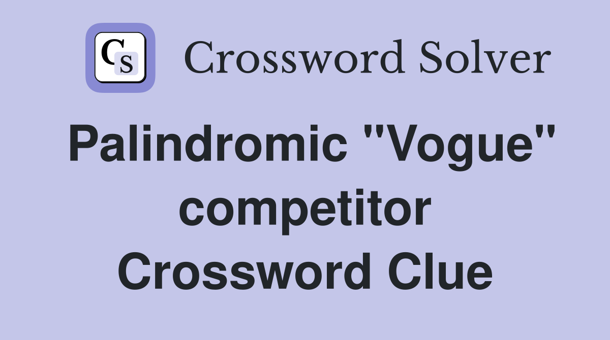 Palindromic "Vogue" competitor Crossword Clue