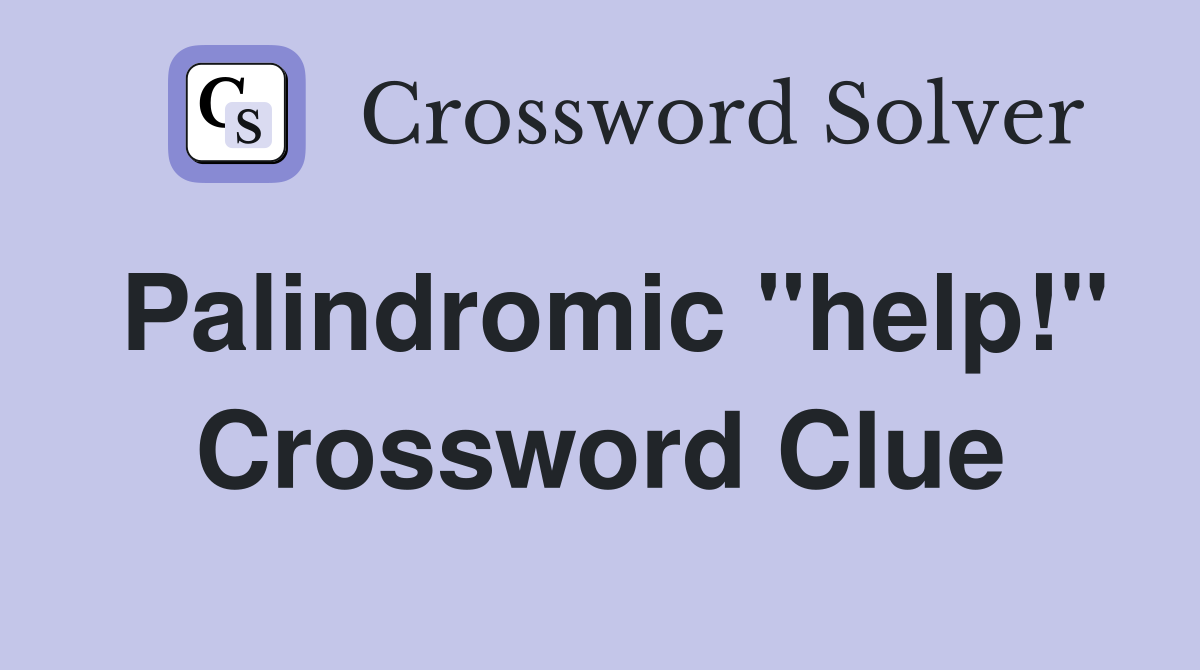 Palindromic "help!" Crossword Clue