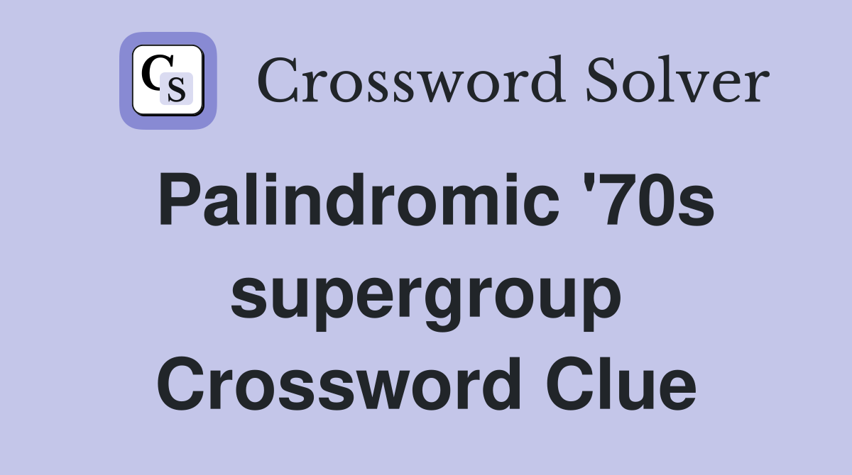 Palindromic '70s supergroup Crossword Clue