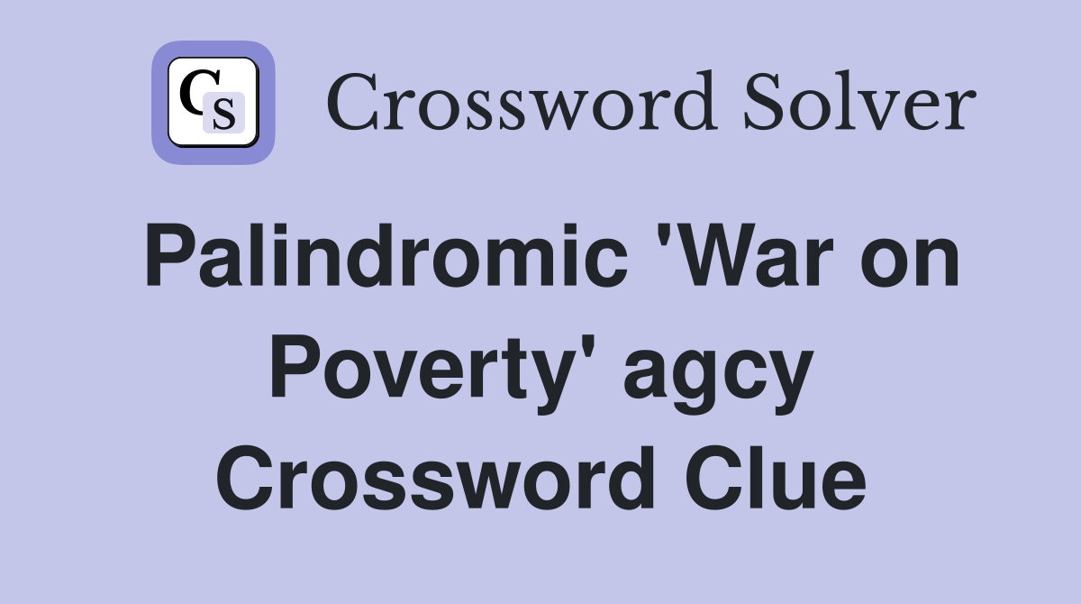 Palindromic 'War on Poverty' agcy Crossword Clue