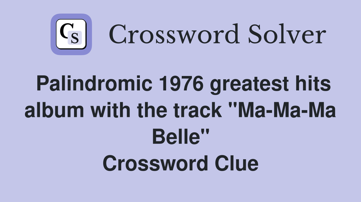 Palindromic 1976 greatest hits album with the track "Ma-Ma-Ma Belle" Crossword Clue