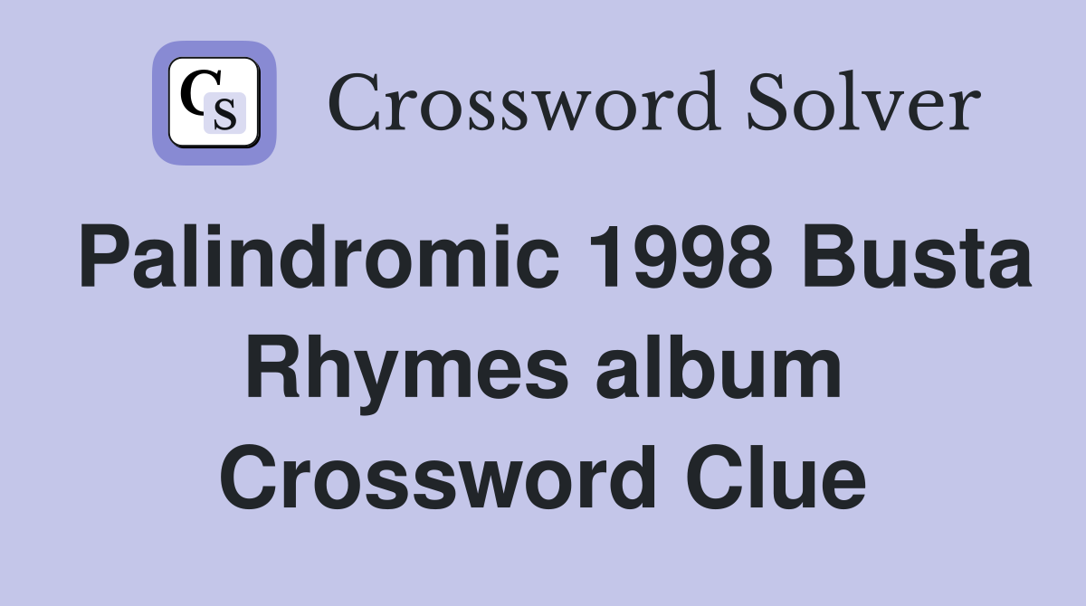 Palindromic 1998 Busta Rhymes album Crossword Clue