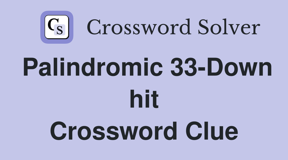 Palindromic 33-Down hit Crossword Clue